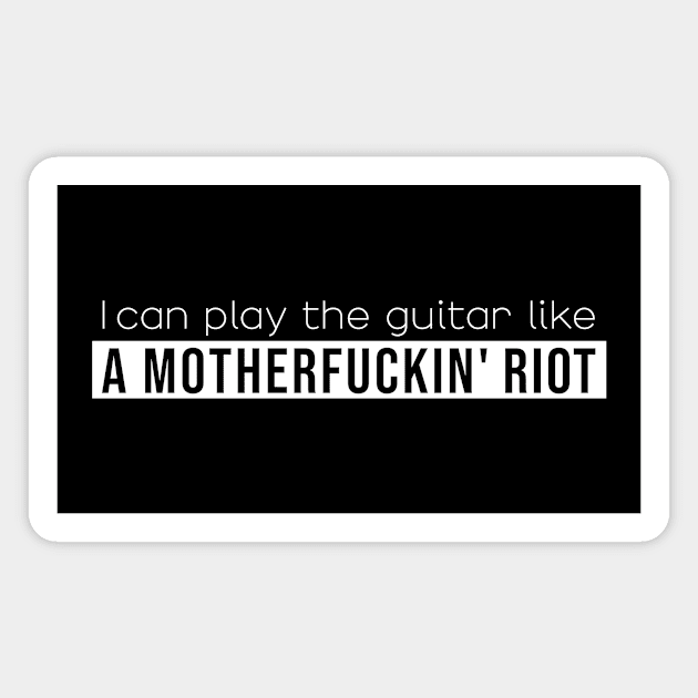 I can play the guitar like a motherfuckin' riot (white) Magnet by NickiPostsStuff